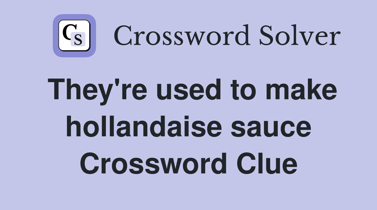 They're used to make hollandaise sauce Crossword Clue Answers